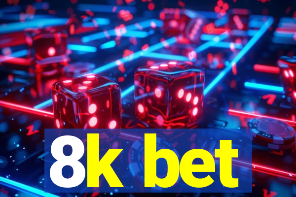 8k bet